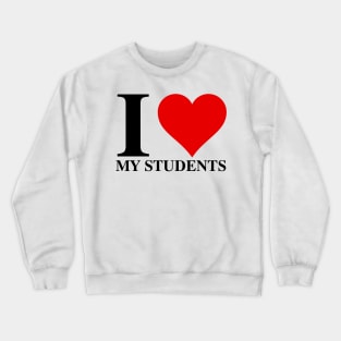 I Love My Students Crewneck Sweatshirt